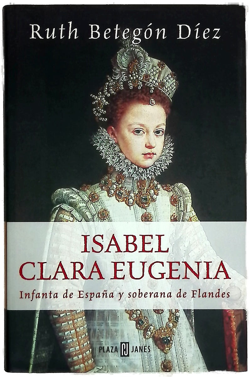 Isabel Clara Eugenia Infanta de España y soberana de Flandes