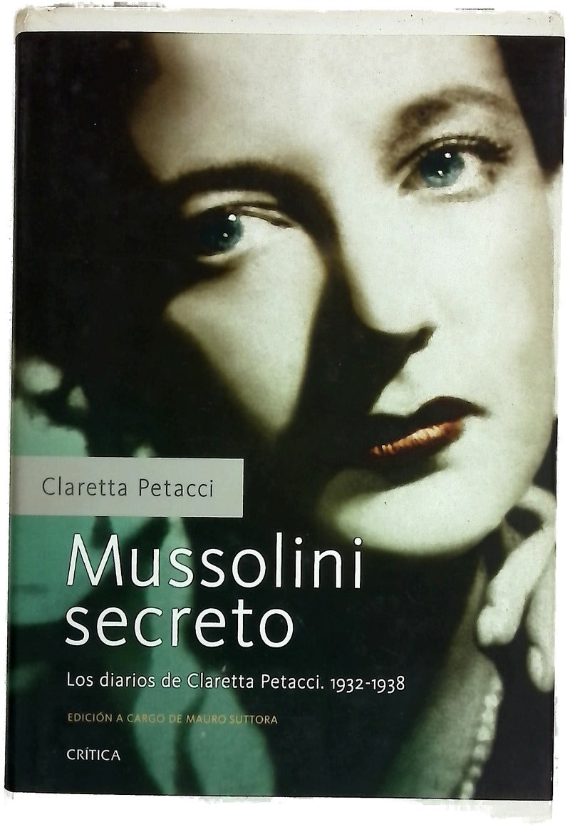 Mussolini secreto los diarios de Claretta Petacci, 1932-1938