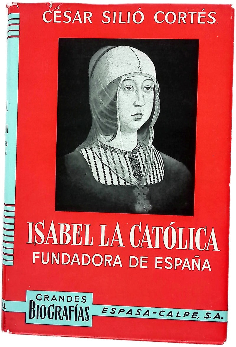 Isabel la Católica, fundadora de España su vida, su tiempo, su reinado, (1451-1504)