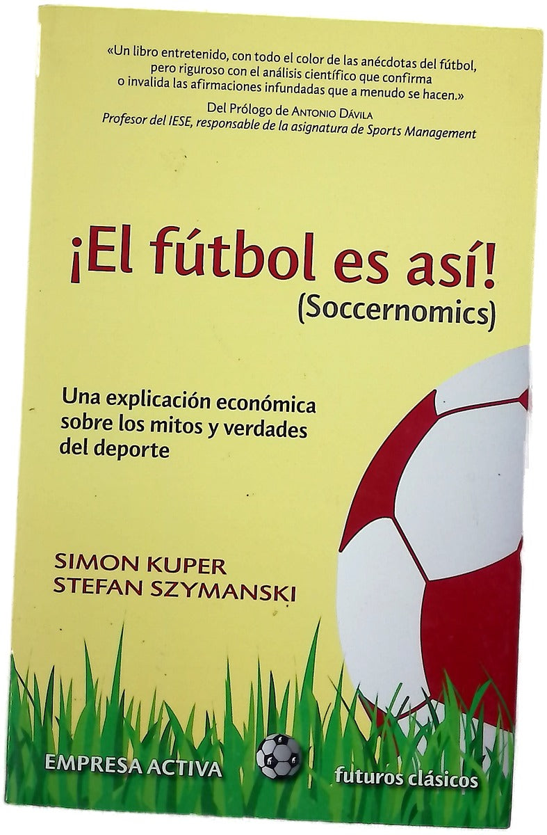 ¡El fútbol es así! (Soccernomics) : una explicación económica sobre los mitos y verdades del deporte