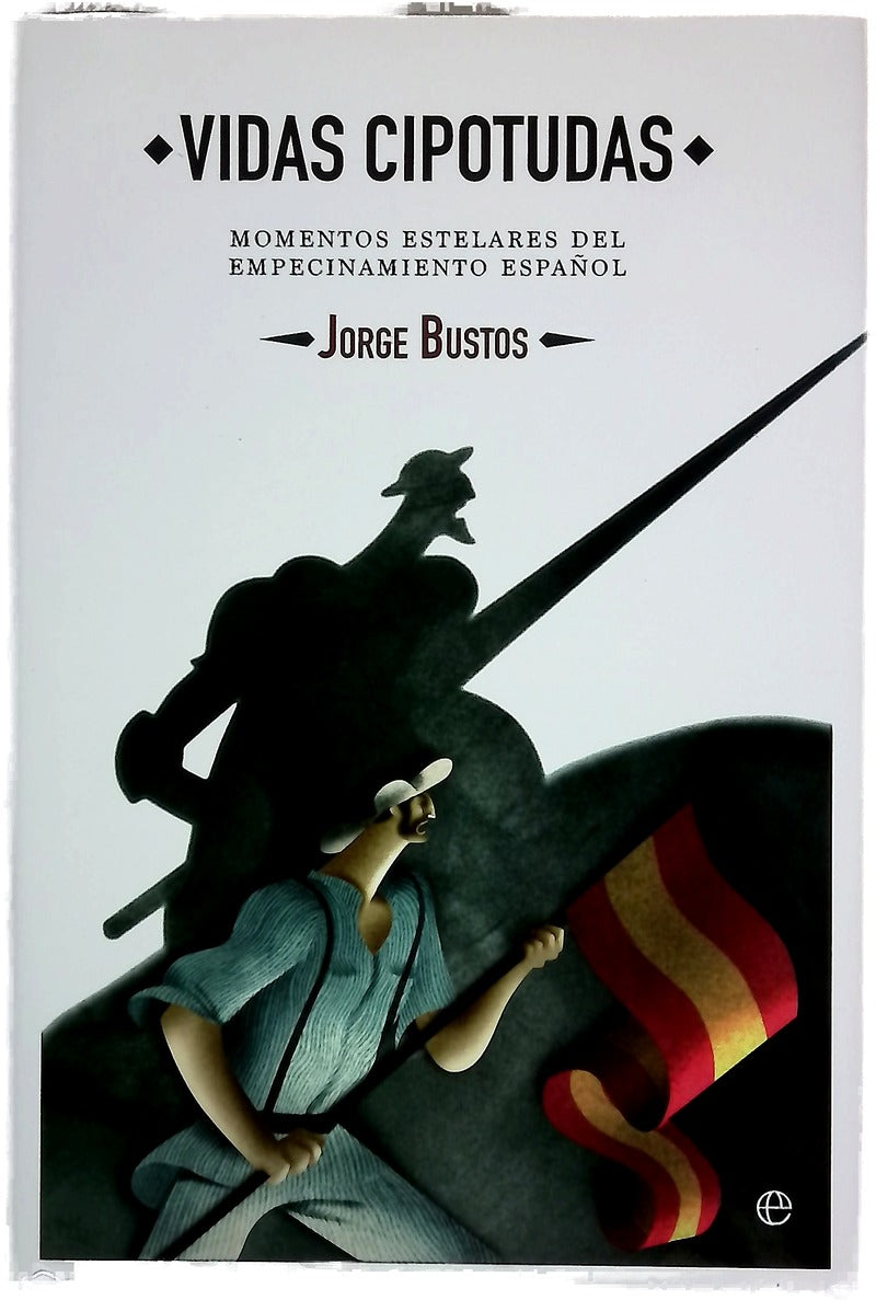 Vidas cipotudas : momentos estelares del empecinamiento español