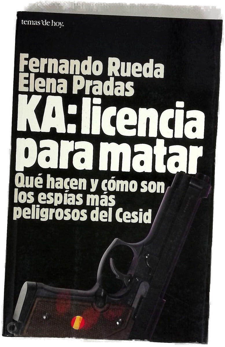 KA, licencia para matar qué hacen y cómo son los espías más peligrosos del Cesid