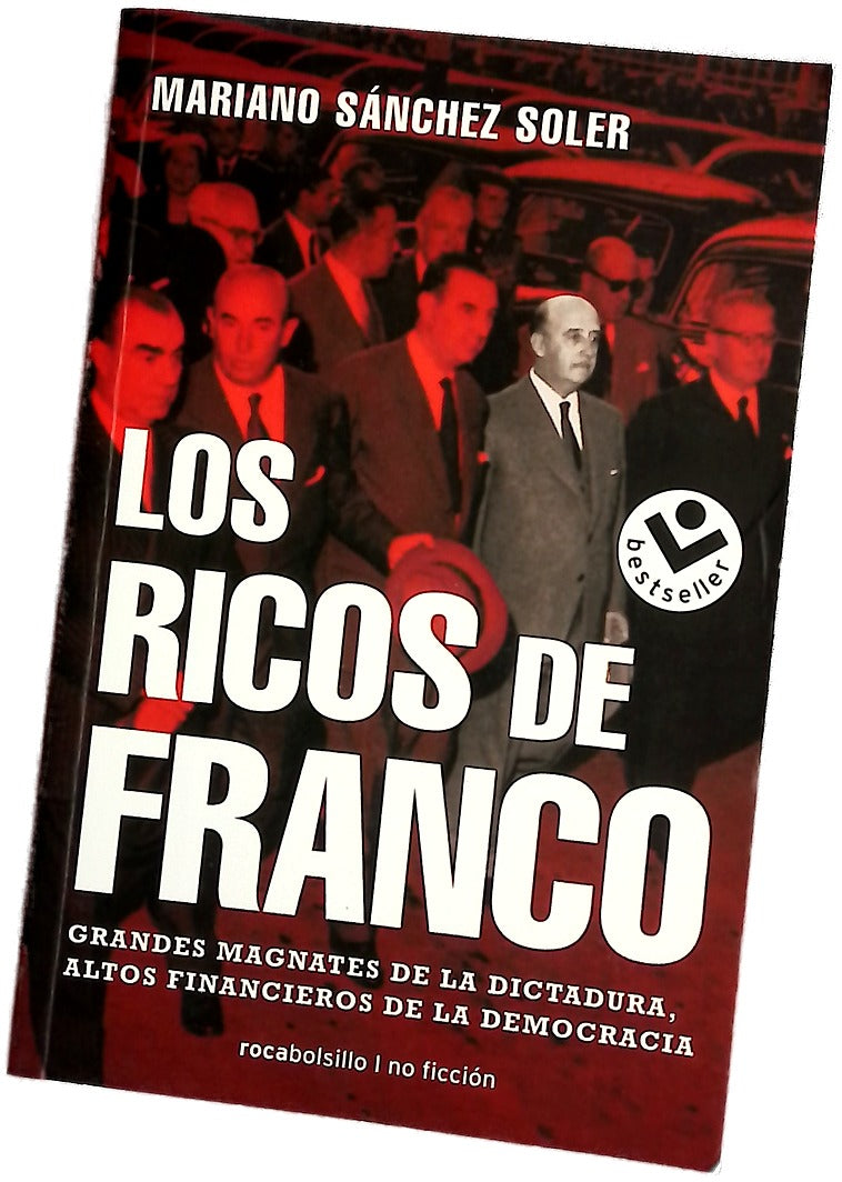 Los ricos de Franco : grandes magnates de la dictadura, altos financieros de la democracia