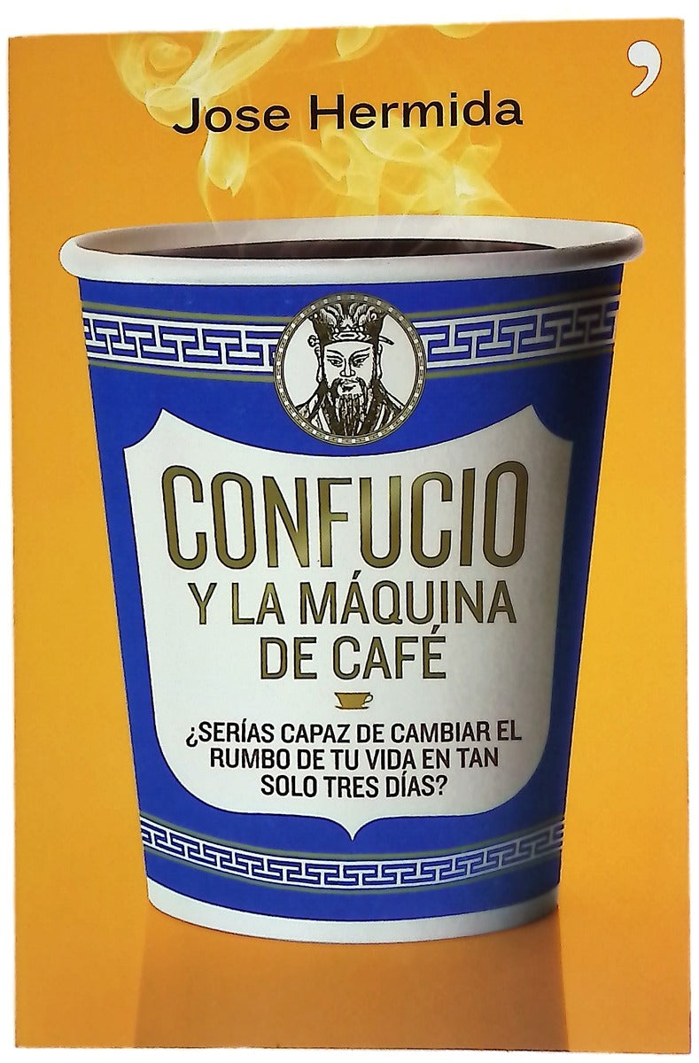 Confucio y la máquina de café : ¿serías capaz de cambiar el rumbo de tu vida en tan solo tres días?