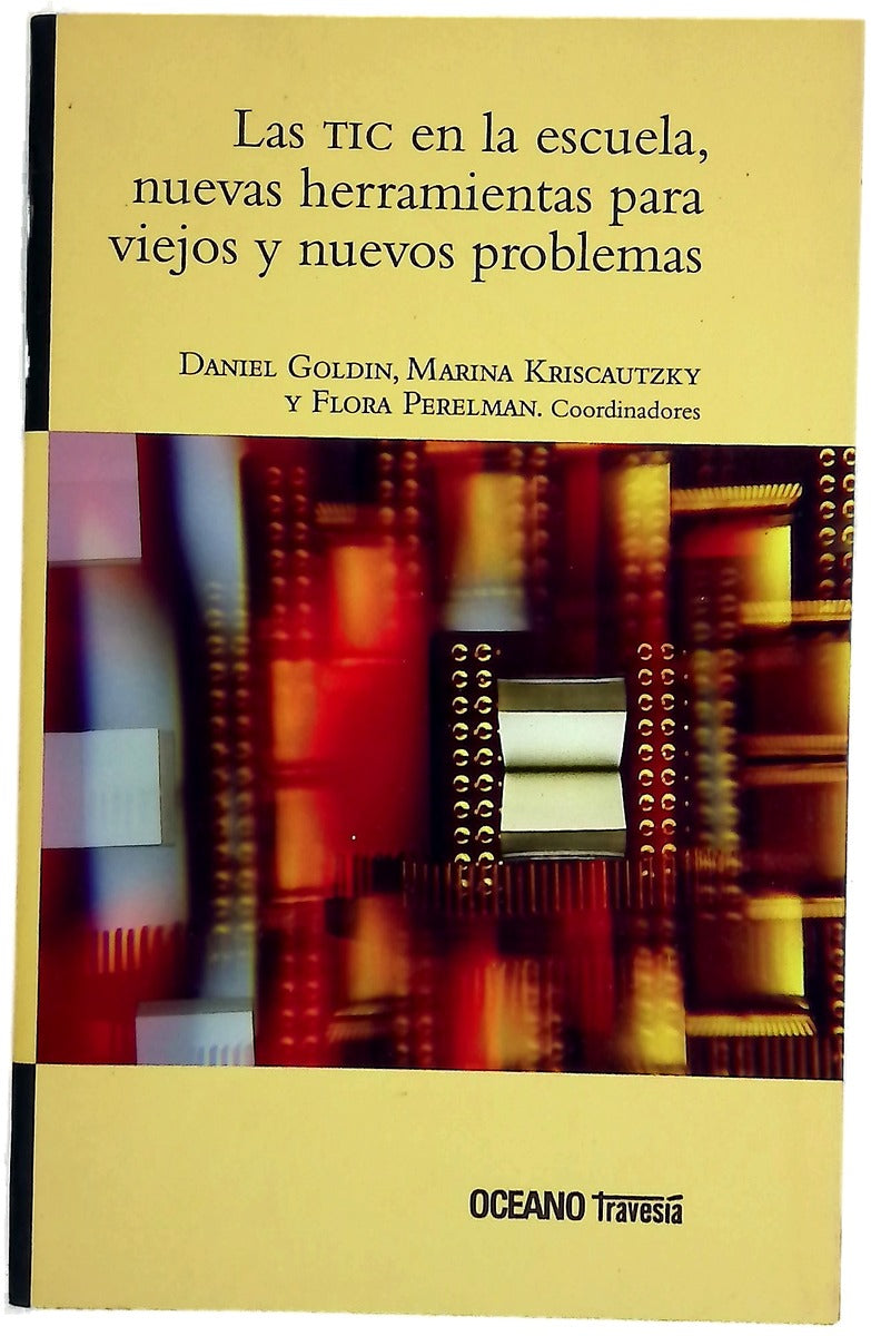 Las TIC en la escuela : nuevas herramientas para viejos y nuevos problemas