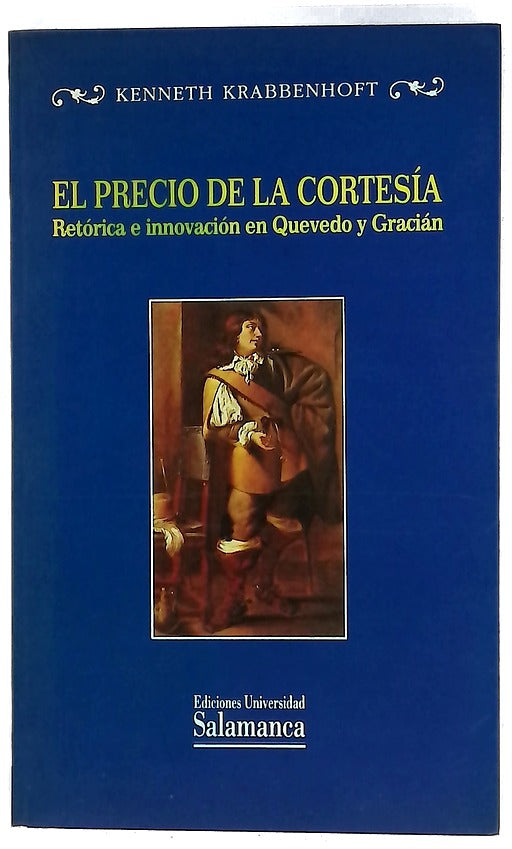 El precio de la cortesía retórica e innovación en Quevedo y Gracián : un estudio de la "Vida de Marco Bruto" y del "Oráculo manual y arte de prudencia"