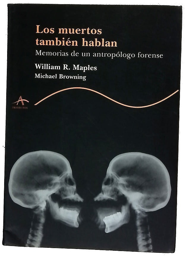 Los muertos también hablan memorias de un antropólogo forense