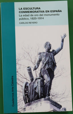 La escultura conmemorativa en España la edad de oro del monumento público, 1820-1914