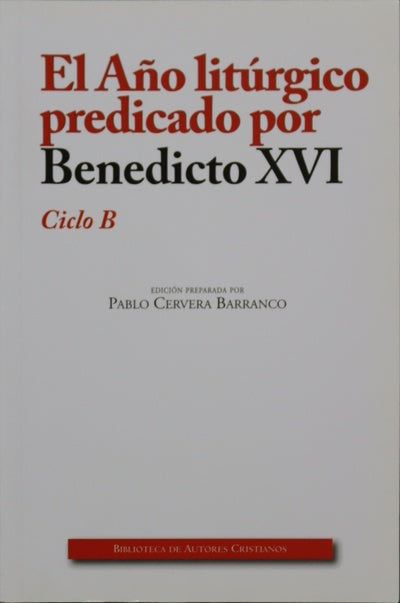 El año litúrgico predicado por Benedicto XVI : Ciclo B
