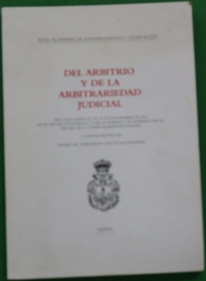 Del arbitrio y de la arbitrariedad judicial discurso leído el día 22 de noviembre de 2004 en su recepción pública como Académico de Número, por el Excmo. Sr. D. Tomás-Ramón Fernández y contestación del Excmo. Sr. D. Eduardo García de Enterría