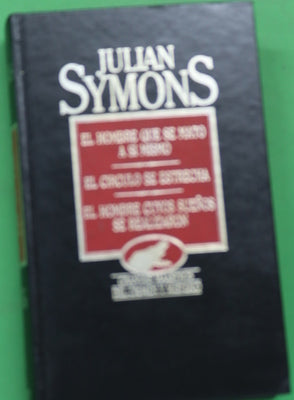 Obras selectas de Julian Symons. El hombre que se mató a sí mismo. El círculo se estrecha. El hombre cuyos sueños se realizaron (v. II)
