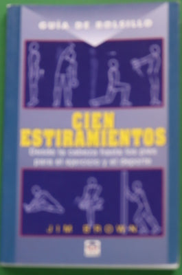 Cien estiramientos : desde la cabeza hasta los pies para el ejercicio y el deporte