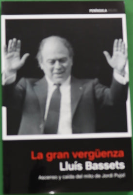 La gran vergüenza : ascenso y caída del mito Jordi Pujol