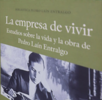 La empresa de vivir estudios sobre la vida y la obra de Pedro Laín Entralgo
