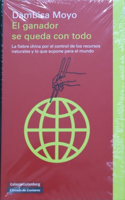 El ganador se queda con todo : la fiebre china por el control de los recursos naturales y lo que supone para el mundo