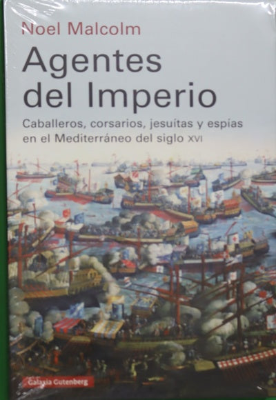 Agentes del imperio : caballeros, corsarios, jesuitas y espías en el mundo mediterráneo del siglo XVI