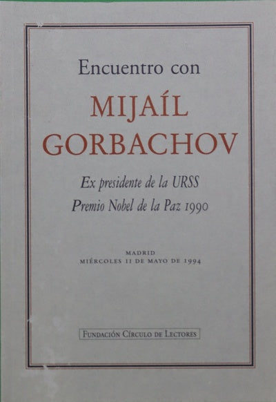 Encuentro con Mijaíl Gorbachov : ex Presidente de la URSS, Premio Nobel de la Paz 1990