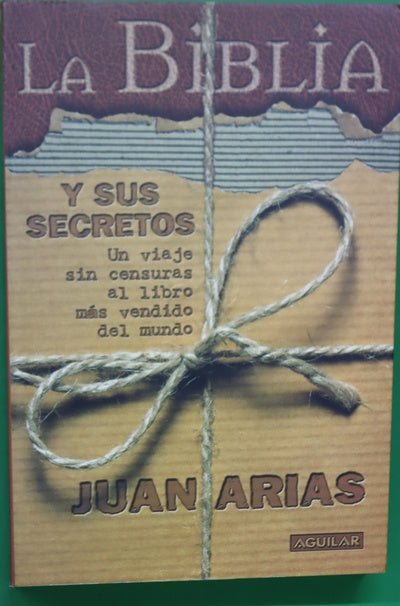 La Biblia y sus secretos un viaje sin censuras al libro más vendido del mundo