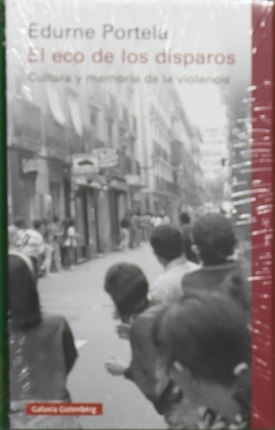 El eco de los disparos : cultura y memoria de la violencia