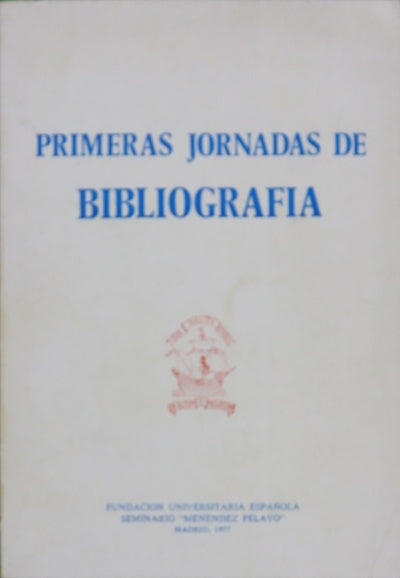 Primeras Jornadas de Bibliografía celebradas los días 24 al 26 de mayo de 1976 en la Fundación Universitaria Española
