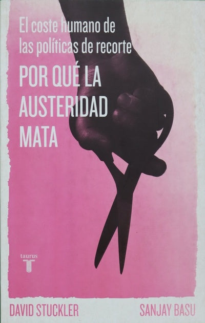 Por qué la austeridad mata : el coste humano de las políticas de recorte