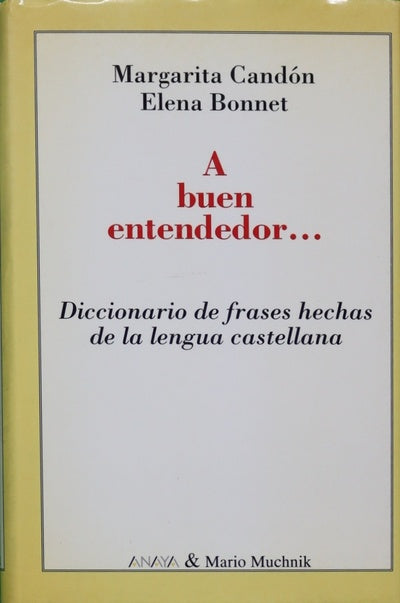 A buen entendedor-- diccionario de frases hechas de la lengua castellana
