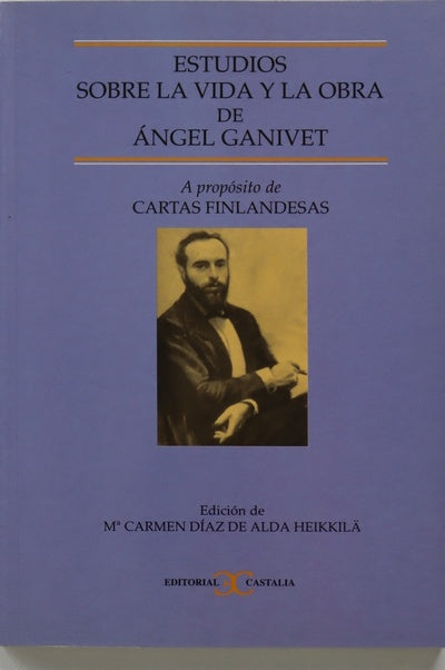 Estudios sobre la vida y la obra de Ángel Ganivet a propósito de las Cartas finlandesas