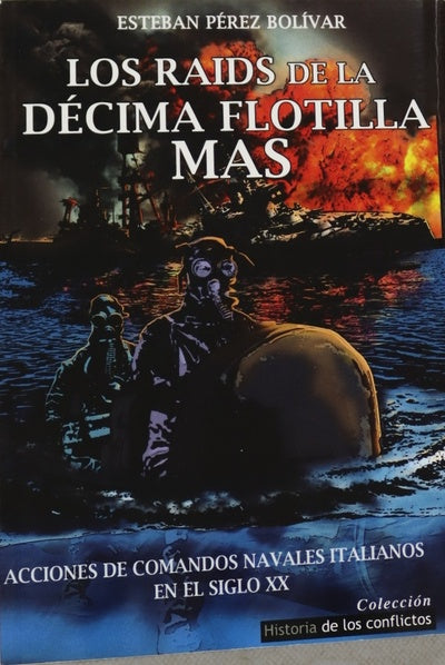 Los raids de la décima flotilla MAS : acciones de comandos navales italianos en el siglo XX