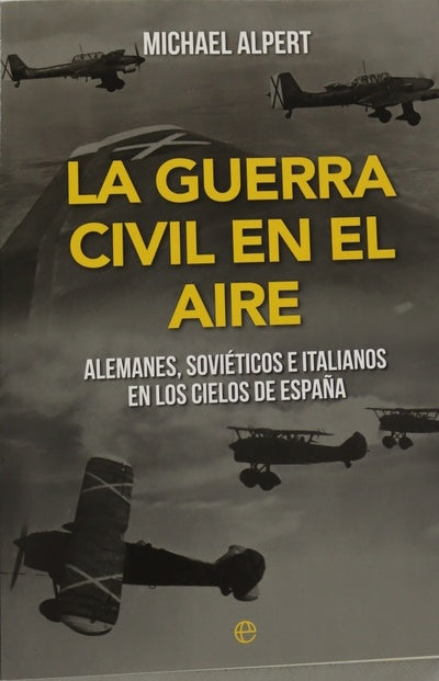 La Guerra Civil en el aire : alemanes, soviéticos e italianos en los cielos de España