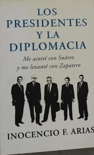 Los presidentes y la diplomacia : me acosté con Suárez y me levanté con Zapatero