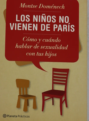 Los niños no vienen de París : cómo y cúando hablar de sexualidad con tus hijos