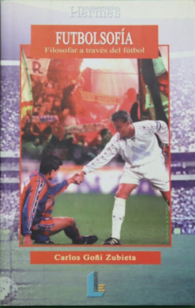 Futbolsofía filosofar a través del fútbol