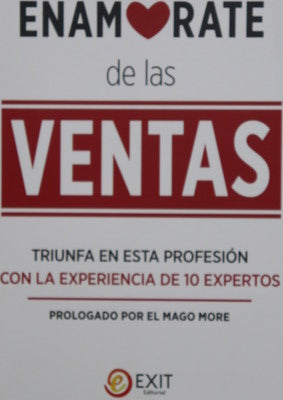 Enamórate de las ventas : triunfa en esta profesión con la experiencia de 10 expertos