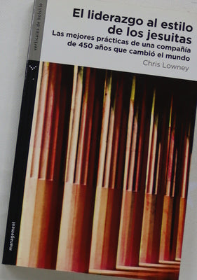El liderazgo al estilo de los jesuitas las mejores prácticas de una compañía de 450 años que cambió el mundo