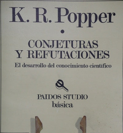 Conjeturas y refutaciones : el desarrollo del conocimiento científico
