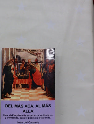 Del más acá, al más allá una visión plena de esperanza, optimismo y confianza, para el paso a la otra orilla
