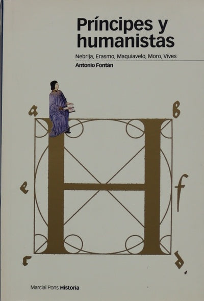 Príncipes y humanistas Nebrija, Erasmo, Maquiavelo, Moro, Vives