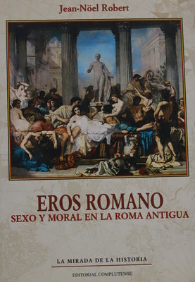 Eros romano. Sexo y moral en la Roma Antigua