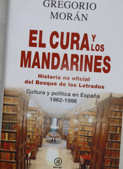 El cura y los mandarines (historia no oficial del Bosque de los Letrados) : cultura y política en España, 1962-1996