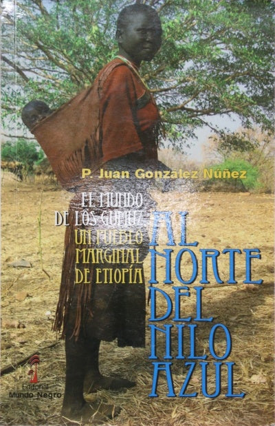 Al Norte del Nilo Azul el mundo de los Gumuz, un pueblo marginal de Etiopía