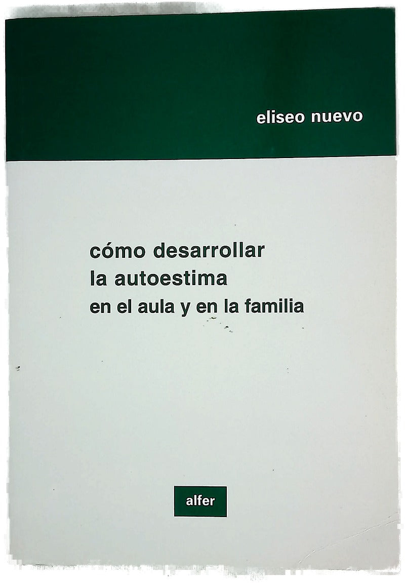 Cómo desarrollar la autoestima en el aula y en la familia (30 sesiones de tutoría para el 3er ciclo de E.P. y la E.S.O.)