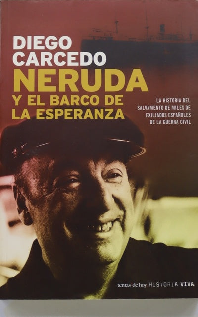 Neruda y el barco de la esperanza la historia del salvamento de miles de exiliados españoles de la Guerra Civil