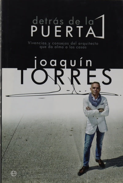 Detrás de la puerta : vivencias y consejos del arquitecto que da alma a las casas