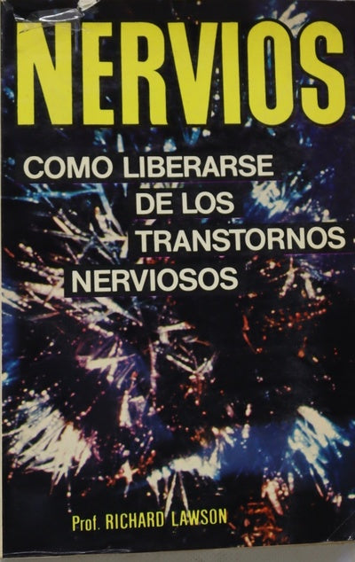 Nervios. Cómo liberarse de los trastornos nerviosos