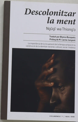 Descolonitzar la ment : la importància de la recuperació de la llengua pròpia en la construcció de la identital nacional, cultural, social i històrica