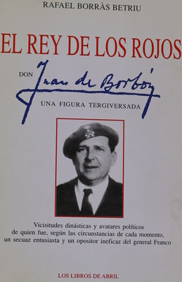 El rey de los rojos : Don Juan de Borbón, una figura tergiversada