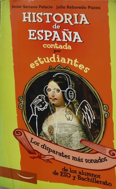 Historia de España contada por estudiantes los disparates más sonados de los alumnos de ESO y Bachillerato