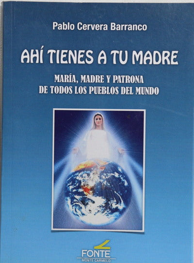 Ahí tienes a tu madre : María, madre y patrona de todos los pueblos del mundo