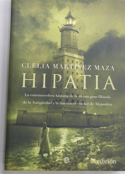 Hipatia la estremecedora historia de la última gran filósofa de la Antigüedad y la fascinante ciudad de Alejandría