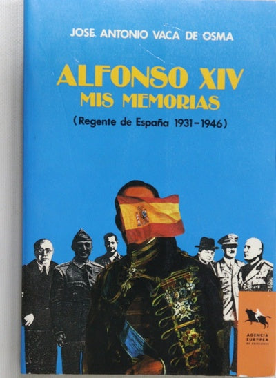 Alfonso XIV mis memorias : regente de España 1931-1946